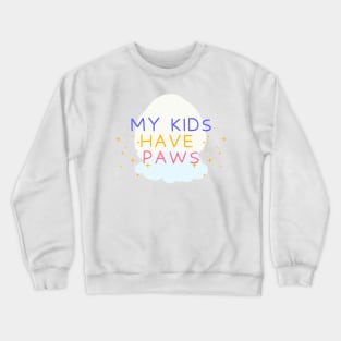 My Kids Have Paws, Pet Mom, Pet Lover, Pet Owner, Dog Mom, Animal lover, Cat Mom Crewneck Sweatshirt